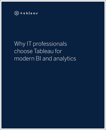 Why IT Professionals Choose Tableau for Modern BI and Analytics