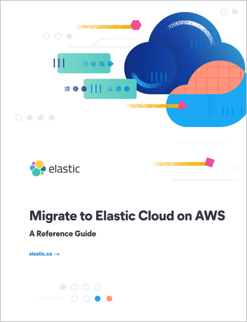 Migrate to Elastic Cloud on AWS Reference Guide
