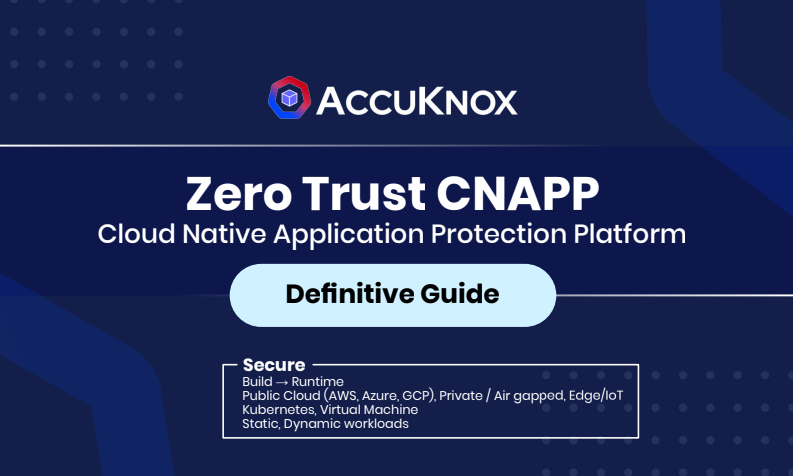 Zero Trust CNAPP: Cloud Native Application Protection Platform